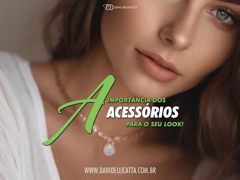 A importância dos Acessórios para seu look